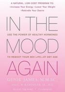 In the Mood Again: Use the Power of Healthy Hormones to Reboot Your Sex Life at AnyAge di Genie James edito da Blackstone Audiobooks