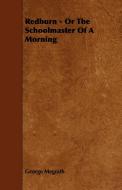 Redburn - Or the Schoolmaster of a Morning di George Megrath edito da Brouwer Press