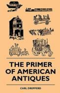 The Primer Of American Antiques di Carl Drepperd edito da Sanborn Press