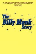 The Billy Monk Story di Hal Brent Johnsen edito da AUTHORHOUSE