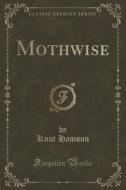 Mothwise (classic Reprint) di Knut Hamsun edito da Forgotten Books