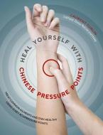 Heal Yourself with Chinese Pressure Points: Treat Common Ailments and Stay Healthy Using 12 Key Acupressure Points di Laurent Turlin edito da STERLING PUB