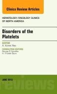 Disorders of the Platelets, An Issue of Hematology/Oncology Clinics of North America di Koneti Rao edito da Elsevier - Health Sciences Division