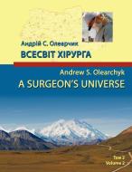 A Surgeon's Universe: Volume 2 di Andrew S. Olearchyk edito da Authorhouse
