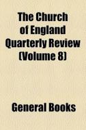 The Church Of England Quarterly Review (volume 8) di Books Group edito da General Books Llc
