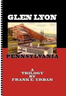 Glen Lyon, Pennsylvania - A Trilogy di Frank E. Urban edito da Xlibris