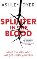 Splinter in the Blood di Ashley Dyer edito da Little, Brown Book Group