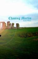 Chasing Merlin di Sarah White edito da Createspace