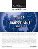 Top 25 Finance Kpis of 2011-2012 di The Kpi Institute edito da Createspace
