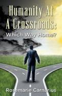 Humanity at a Crossroads: Which Way Home? di Rosemarie Carnarius edito da Createspace