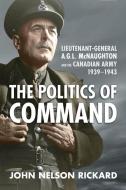 Politics Of Command di John Nelson Rickard edito da University Of Toronto Press