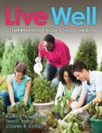 Live Well Comprehensive High School Health di Karen E. McConnell, Terri D. Farrar, Charles B. Corbin edito da Human Kinetics Publishers