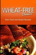 Wheat-Free Classics - Raw Food and Bread Recipes di Wheat Free Classics Compilations edito da Createspace