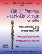 Thirty Famous Patriotic Songs for Clarinet: Easy and Intermediate Solos for the Advancing Clarinet Player di MR Larry E. Newman edito da Createspace