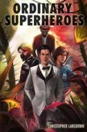 Ordinary Superheroes di Christopher T. Lansdown edito da Createspace
