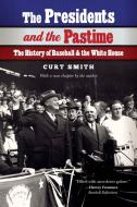 The Presidents and the Pastime di Curt Smith edito da Univ of Nebraska Press