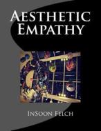 Aesthetic Empathy di Insoon S. Felch edito da Createspace