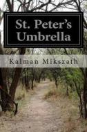 St. Peter's Umbrella di Kalman Mikszath edito da Createspace