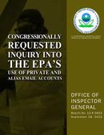 Congressionally Requested Inquiry Into the EPA?S Use of Private and Alias Email Accounts di U. S. Environmental Protection Agency edito da Createspace