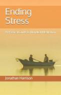 Ending Stress: A Practical Guide to Nondual Meditation di Jonathan Harrison edito da Createspace