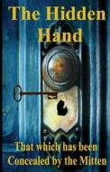 The Hidden Hand: That Which Has Been Concealed by the Mitten di Mark Jager edito da Createspace