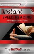 Instant Speed Reading: How to Read Faster Instantly! di The Instant-Series edito da Createspace