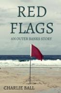 Red Flags: An Outer Banks Story di Charlie Ball edito da Createspace