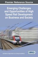 Emerging Challenges and Opportunities of High Speed Rail Development on Business and Society edito da Engineering Science Reference