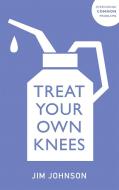 Treat Your Own Knees di Jim Johnson edito da John Murray Press