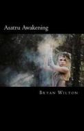 Asatru Awakening: My Path of Discovery di Bryan Wilton edito da Createspace Independent Publishing Platform