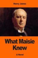 What Maisie Knew di Henry James edito da Createspace Independent Publishing Platform