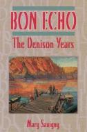Bon Echo: The Denison Years di Mary Savigny edito da Natural Heritage Books