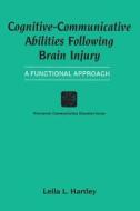Cognitive-Communicative Abilities Following Brain Injury: A Functional Approach di Leila L. Hartley edito da SINGULAR PUB