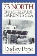 73 North: The Battle of the Barents Sea di Dudley Pope edito da MCBOOKS PR