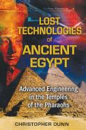 Lost Technologies of Ancient Egypt di Christopher Dunn edito da Inner Traditions Bear and Company