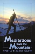 Meditations from the Mountain di H. Daniel Wilson, Daniel Wilson, Apostle H. Daniel Wilson edito da XULON PR