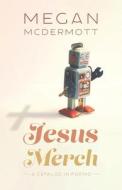 Jesus Merch: A Catalog in Poems di Megan McDermott edito da TIMBER PR INC