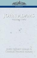 John Adams Vol. 2 di John Quincy Adams, Charles Francis Adams edito da Cosimo Classics