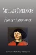 Nicolaus Copernicus - Pioneer Astronomer (Biography) di Biographiq edito da FILIQUARIAN PUB LLC