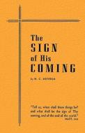 The Sign of His Coming di H. C. Heffren edito da REFORMATION PUBL