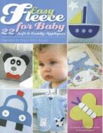 Easy Fleece for Baby: 22 Soft & Cuddly Appliques edito da LEISURE ARTS INC