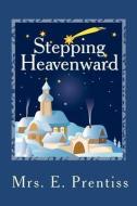 Stepping Heavenward di Mrs E. Prentiss edito da READACLASSIC COM
