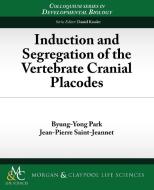 Induction and Segregation of the Vertebrate Cranial Placodes di Byung-Yong Park, Jean-Pierre Saint-Jeannet edito da Biota Publishing