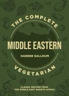 The Complete Middle Eastern Vegetarian: Classic Recipes from the Middle East and North Africa di Habeeb Salloum edito da INTERLINK PUB GROUP INC