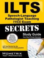 ILTS Speech-Language Pathologist: Teaching (153) Exam Secrets: ILTS Test Review for the Illinois Licensure Testing System di Ilts Exam Secrets Test Prep Team edito da Mometrix Media LLC