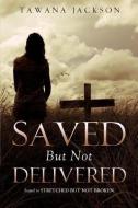 Saved But Not Delivered di Tawana Jackson edito da XULON PR