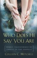 Who Does He Say You Are?: Women Transformed by Christ in the Gospels di Colleen C. Mitchell edito da SERVANT BOOKS