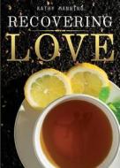 Recovering Love di Kathy Mannino edito da Tate Publishing & Enterprises