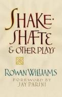 SHAKESHAFTE AND OTHER PLAYS di ROWAN WILLIAMS edito da LIGHTNING SOURCE UK LTD