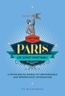 Everything (or Almost Everything) about Paris: A Petite Encyclopedia of Indispensable and Superfluous Information di Jean-Christophe Napias edito da LITTLE BOOKROOM